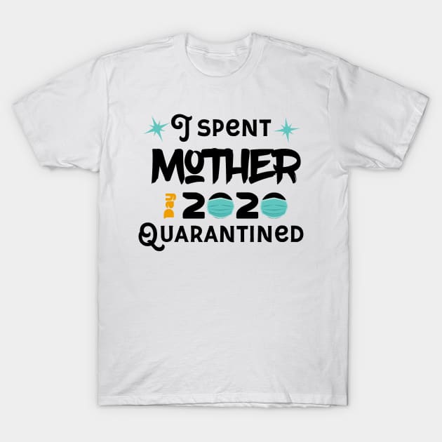 I Spent Mother Day Quarantined T-Shirt by UnderDesign